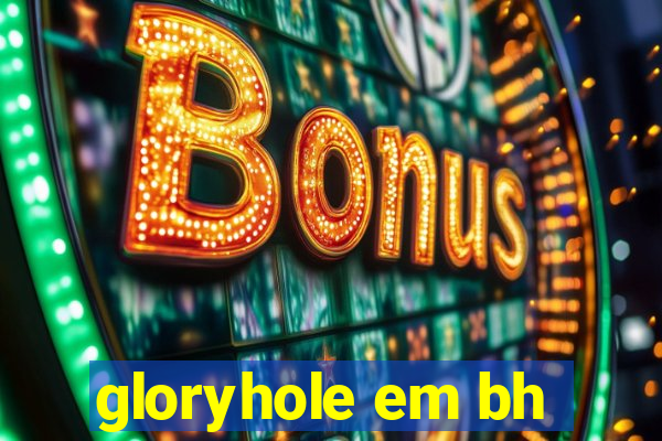 gloryhole em bh